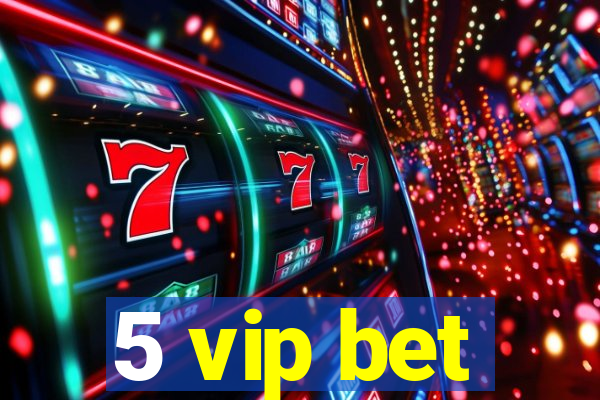 5 vip bet